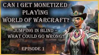 Can You Make Money Playing WoW? My Monetization Journey (Ep. 1)
