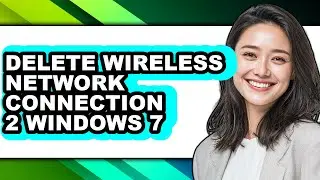 How to Delete Wireless Network Connection 2 Windows 7 (easy Method)