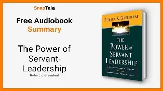 The Power of Servant-Leadership by Robert K. Greenleaf: 8 Minute Summary