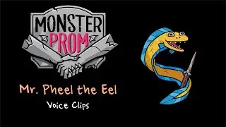 Monster Prom ~ Mr. Pheel the Eel (Voice Clips)