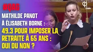 49.3 pour imposer la retraite &agrave; 65 ans, oui ou non ? - Mathilde Panot #qag