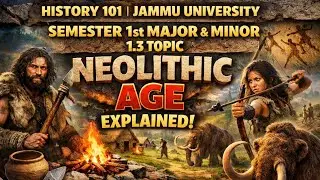 Semester 1 History Students 🚨 | Neolithic Age FULL EXPLANATION | Unit 1.3 | Jammu University exams ✅