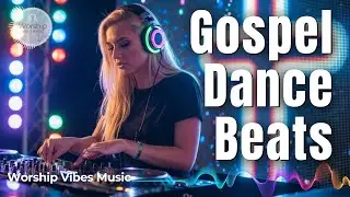 DANCE GOSPEL MUSIC 2025 #1 ✝️🎧 - Dance for the King 🙌 Worship / Praise / Gospel / Dance 💃 Mix 🎶