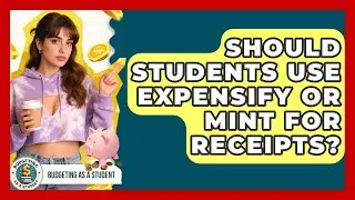 Should Students Use Expensify Or Mint For Receipts? - Budgeting as a Student