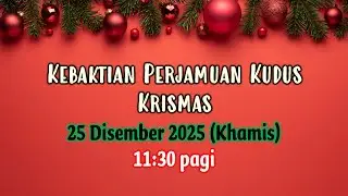 CCL Kebaktian Perjamuan Kudus Krismas 25 Disember 2025 (Khamis)