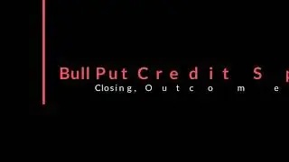 Bull Put Credit Spreads:  Closing, Outcomes & Setting Alerts