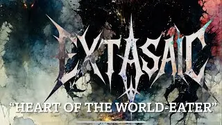 &ldquo;HEART OF THE WORLD-EATER&rdquo; - EXTASAIC 