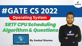 SRTF CPU Scheduling Algorithm & Questions | Operating System | GATE CS 2022 | By Anshul Sir