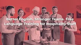 Better English. Stronger Teams. Free Language Training for Hospitality Staff