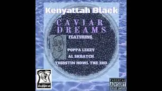 Kenyattah Black - Caviar Dreams Feat. AL Skratch, Poppa Leezy, Thirstin Howl the 3rd