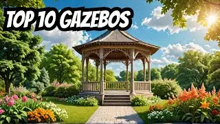 10 Best Gazebos of 2025: Luxury, Durability & Style!