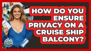 How Do You Ensure Privacy On A Cruise Ship Balcony? - The Rail and Cruise Experts