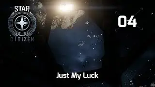 Star Citizen - Early Access ALPHA - 04 - Just My Luck