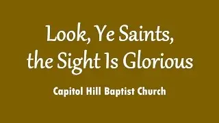 Look, Ye Saints, the Sight Is Glorious
