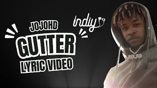 JOJOHD &ndash; Gutter (Lyric Video) | Indiy