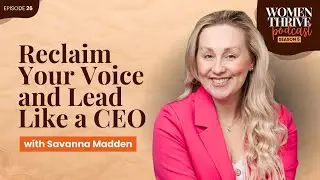 Reclaim Your Voice and Lead Like a CEO with Savanna Madden