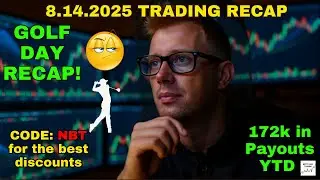 8.14.2025 SUMMARY - TRADING & GOLF RECAP  - TRADING 30 FUNDED ACCOUNTS - CODE NBT