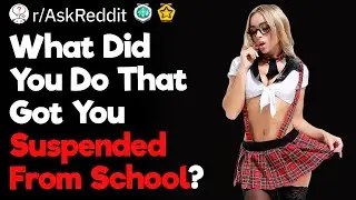 What Got You Suspended From School?