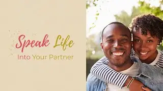 Encourage, Support, and Speak Life Into Your Partner Every Day
