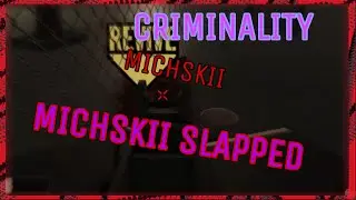 Slapping Michskii | Criminality