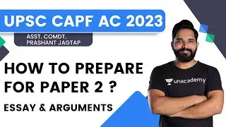 How to Prepare for Paper 2 | Essay, Arguments | CAPF AC 2023 | Prashant Jagtap | Unacademy Shaurya