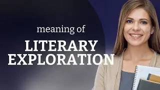 Exploring the World of Literature: A Journey Into Literary Exploration