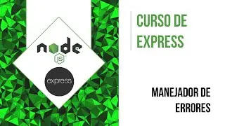 MANEJO DE ERRORES (CREANDO UN MANEJADOR DE ERRORES) | CURSO DE EXPRESS