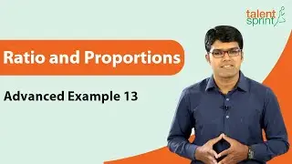 New Pattern Ratio and Proportions Question Solution |Advanced Example 13 |TalentSprint Aptitude Prep