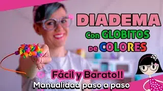 Manualidades con GLOBOS de AGUA 🎈💧 DIADEMA decorada con GLOBITOS de COLORES⭐