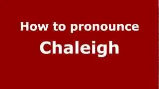 How to Pronounce Chaleigh - PronounceNames.com