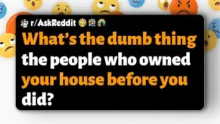 r/AskReddit | What&rsquo;s the dumb thing the people who owned your house before you did?