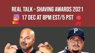 Real Talk Episode #36 - The Shaving Awards 2021
