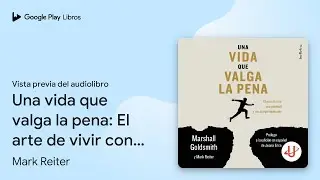 Una vida que valga la pena: El arte de vivir&hellip; de Mark Reiter &middot; Vista previa del audiolibro