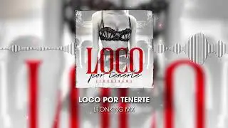 L1ONKING MX - LOCO POR TENERTE -(VISUALIZER)