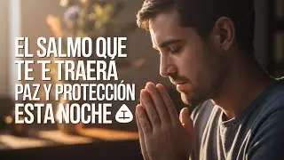El Salmo que te traerá paz y protección esta noche 🌙