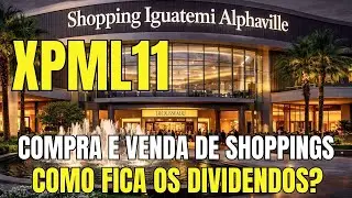 #XPML11: FEZ MUDAN&Ccedil;AS IMPORTANTES! Compra e Venda de Shoppings Vai Impactar os Dividendos?