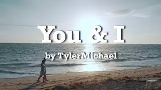 TylerMichael - You & I (Official Lyric Video) **Pop/Love Song**