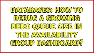 Databases: How to debug a growing Redo Queue Size in the Availability Group Dashboard?