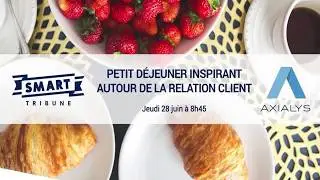 Axialys & Smart Tribune : Petit d&eacute;jeuner autour de la relation client
