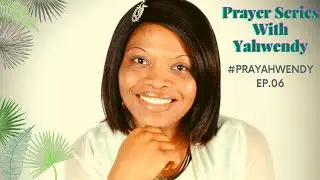#PrayahwendySeriesEp06#Prayahwendy#PrayWithYahwendyJan05ToJan11#WeeklyPrayersWithYahwendy#PrayPray