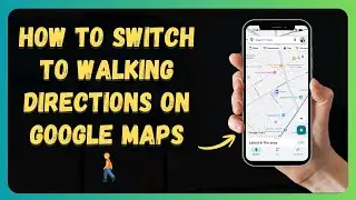 How to Switch to Walking Directions on Google Maps 🚶 [New 2026 Update]