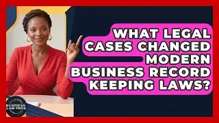 What Legal Cases Changed Modern Business Record Keeping Laws? - Business Law Pros