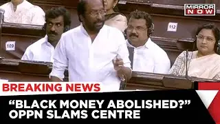 Has Black Money Being Abolished?: DMK MP Tiruchi Siva Slams Centre's Policies | Rajya Sabha Debate