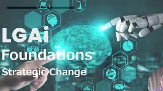 LGAI Foundations:  AI for Strategic Change