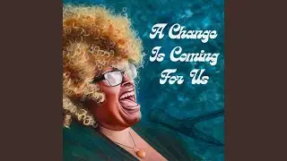 A Change Is Coming For Us
