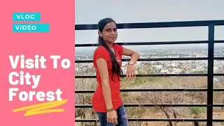 Vlog Video | City Forest Sagar | Travel Vlog | A Day In My Life | My 2nd Vlog