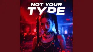 NOT YOUR TYPE