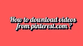 How to download the videos from Pinterest