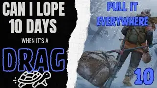 Can I Lope 10 Days when it's a Drag? (Part 10) #survivalgame #thelongdark #longdark