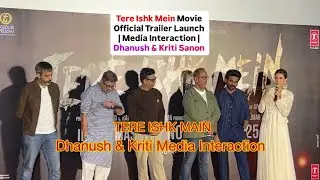 Tere Ishk Mein Movie Official Trailer Launch Event | Media Interaction | Dhanush & Kriti Sanon